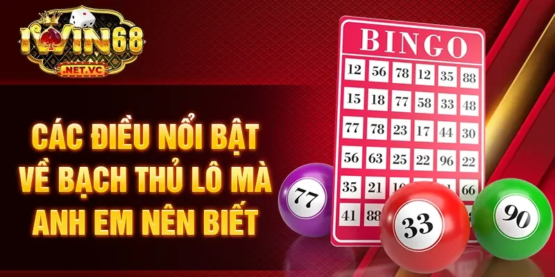 Các điều nổi bật về bạch thủ lô mà anh em nên biết