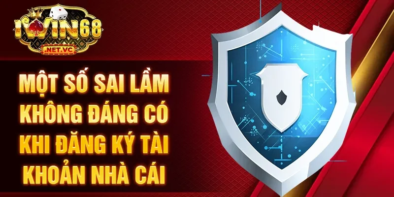 Một số sai lầm không đáng có khi đăng ký tài khoản nhà cái